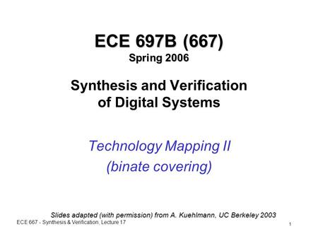 ECE 667 - Synthesis & Verification, Lecture 17 1 ECE 697B (667) Spring 2006 ECE 697B (667) Spring 2006 Synthesis and Verification of Digital Systems Technology.