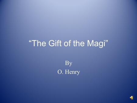 “The Gift of the Magi” By O. Henry.