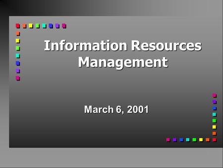 Information Resources Management March 6, 2001. Agenda n Administrivia n SQL Part 2 n Homework #6.