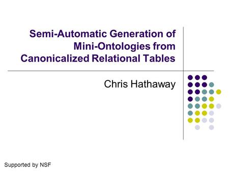 Semi-Automatic Generation of Mini-Ontologies from Canonicalized Relational Tables Chris Hathaway Supported by NSF.
