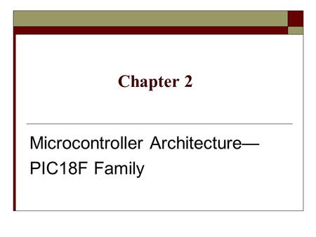 Microcontroller Architecture— PIC18F Family