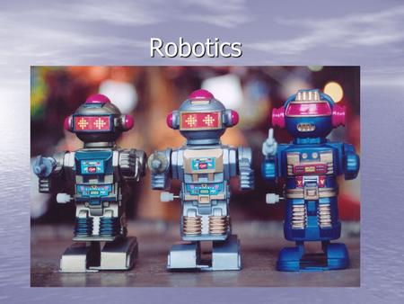 Robotics. When You Hear the Word “Robot”, what do you imagine?