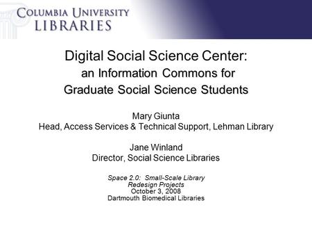 An Information Commons for Graduate Social Science Students Digital Social Science Center: an Information Commons for Graduate Social Science Students.