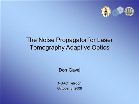 The Noise Propagator for Laser Tomography Adaptive Optics Don Gavel NGAO Telecon October 8, 2008.