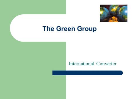 The Green Group International Converter. What is International Converter? – International Converter is the ability to translate any measurement, currency,