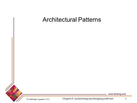 © Lethbridge/Laganière 2001 Chapter 9: Architecting and designing software1 Architectural Patterns.