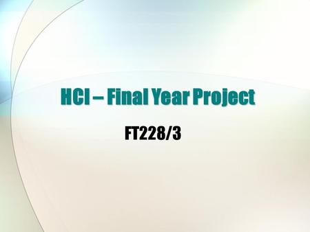 FT228/3 HCI – Final Year Project. Overview of Lecture How is HCI incorporated into a normal project? Discussion of Laoise Garvey’s thesis -