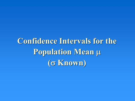 Confidence Intervals for the Population Mean  (  Known)
