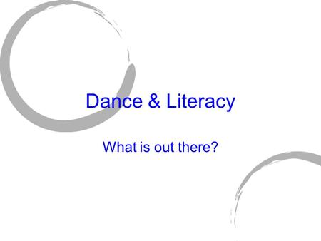 Dance & Literacy What is out there?. Wayne State University Digital Dance Literacy (DDL) Allows college students to explore dance and technology through: