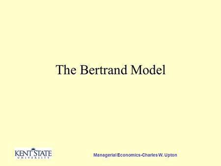 Managerial Economics-Charles W. Upton The Bertrand Model.
