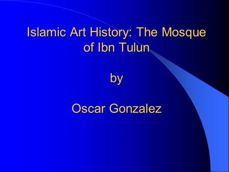 Islamic Art History: The Mosque of Ibn Tulun by Oscar Gonzalez.