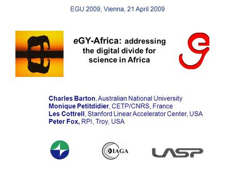 EGY-Africa: addressing the digital divide for science in Africa Charles Barton, Australian National University Monique Petitdidier, CETP/CNRS, France Les.