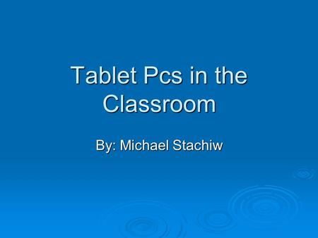 Tablet Pcs in the Classroom By: Michael Stachiw. DeSmet Jesuit  Largest Private High School is Missouri  First HP sponsored High School in the World.