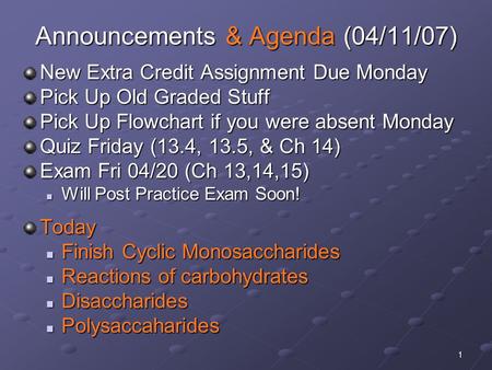 1 Announcements & Agenda (04/11/07) New Extra Credit Assignment Due Monday Pick Up Old Graded Stuff Pick Up Flowchart if you were absent Monday Quiz Friday.