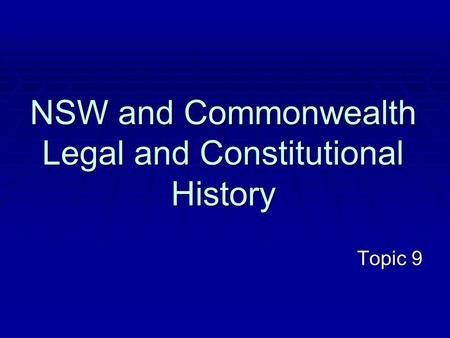 NSW and Commonwealth Legal and Constitutional History Topic 9.
