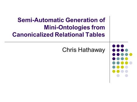 Semi-Automatic Generation of Mini-Ontologies from Canonicalized Relational Tables Chris Hathaway.