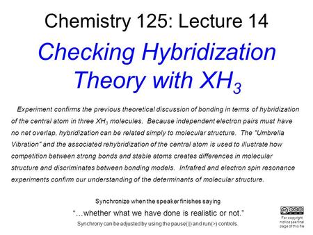 Chemistry 125: Lecture 14 Checking Hybridization Theory with XH 3 Synchronize when the speaker finishes saying “…whether what we have done is realistic.