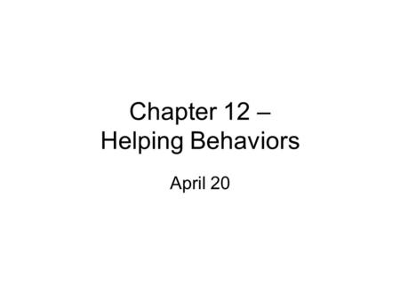 Chapter 12 – Helping Behaviors April 20. Altruism Motivation to help others without concern over your well-being. Why do we do it? Theories: –1) Social.