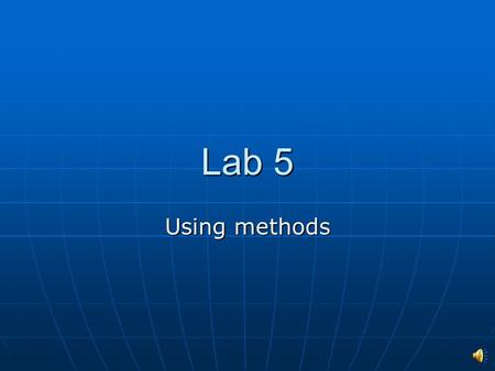 Lab 5 Using methods Why methods ? Manage complexity Manage complexity Better program organization Better program organization Next step in understanding.