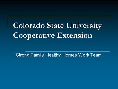 Colorado State University Cooperative Extension Strong Family Healthy Homes Work Team.