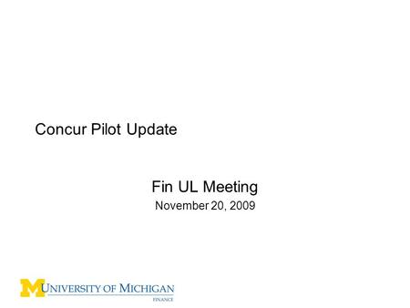 Concur Pilot Update Fin UL Meeting November 20, 2009.
