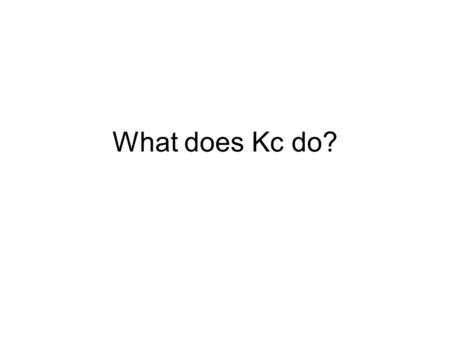 What does Kc do?. What is Kc? Kc is the Controller Gain of a control system. It can be adjusted to obtain a variety of system responses.