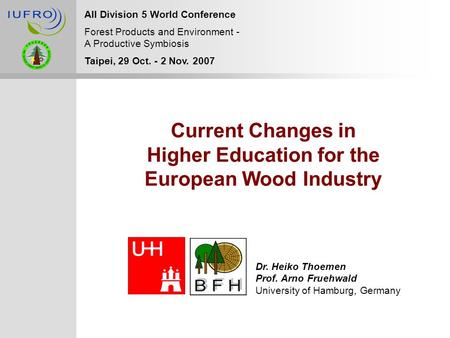 Current Changes in Higher Education for the European Wood Industry All Division 5 World Conference Forest Products and Environment - A Productive Symbiosis.