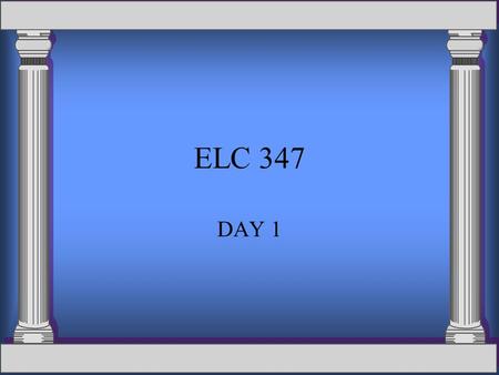 ELC 347 DAY 1. Agenda Roll Call Introduction WebCT Overview Syllabus Review Introduction to Project Management Introduction to MS Project 2003.