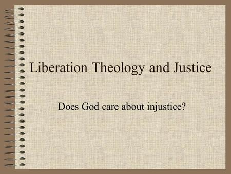 Liberation Theology and Justice Does God care about injustice?