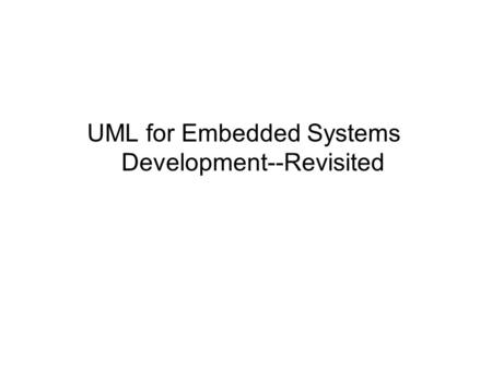 UML for Embedded Systems Development--Revisited. table_05_00 * * * * *