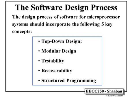 EECC250 - Shaaban #1 lec #15 Winter 1-21-99 The Software Design Process The design process of software for microprocessor systems should incorporate the.