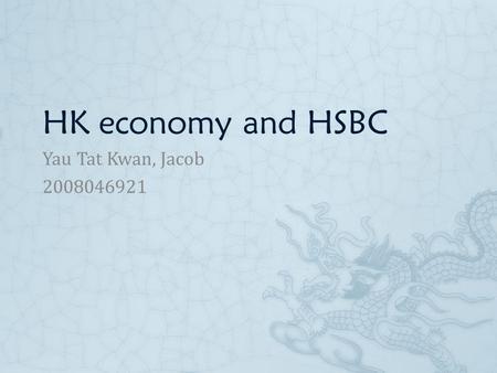 HK economy and HSBC Yau Tat Kwan, Jacob 2008046921.