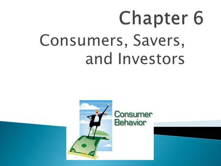 Consumers, Savers, and Investors.  Anyone who buys goods and services for personal use.