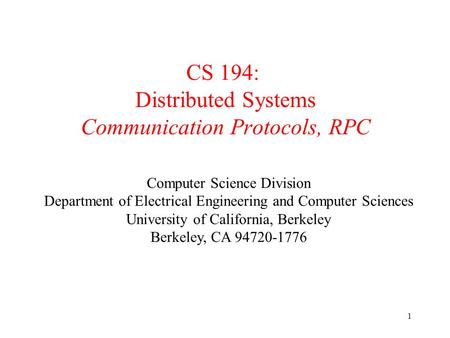 EECS122 - UCB 1 CS 194: Distributed Systems Communication Protocols, RPC Computer Science Division Department of Electrical Engineering and Computer Sciences.