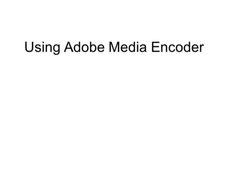 Using Adobe Media Encoder. Adobe Media Encoder can be used to convert media files from one format to another For example, we can use it to compress our.mov.