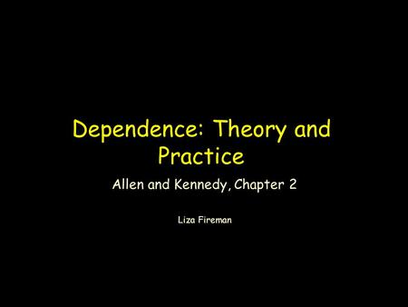 Dependence: Theory and Practice Allen and Kennedy, Chapter 2 Liza Fireman.