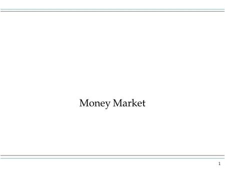 1 Money Market. 2 In these notes that follow we will refer to short term interest rates. An important short term rate is the FED FUNDS rate. This is the.