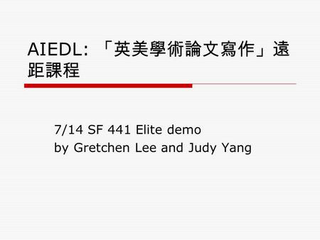 AIEDL: 「英美學術論文寫作」遠 距課程 7/14 SF 441 Elite demo by Gretchen Lee and Judy Yang.