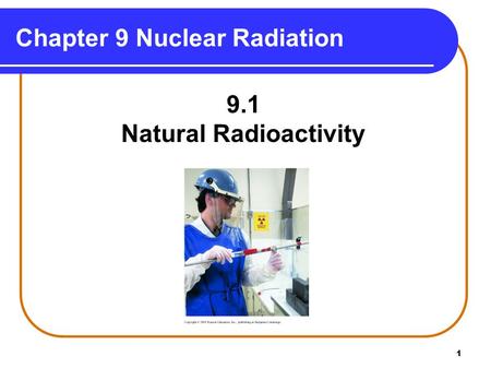 1 Chapter 9 Nuclear Radiation 9.1 Natural Radioactivity.