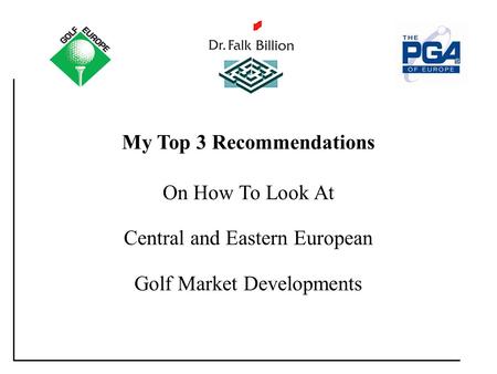 My Top 3 Tips: [Title] My Top 3 Recommendations On How To Look At Central and Eastern European Golf Market Developments.