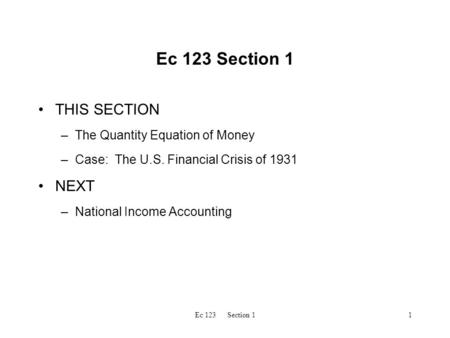 Ec 123 Section 11 THIS SECTION –The Quantity Equation of Money –Case: The U.S. Financial Crisis of 1931 NEXT –National Income Accounting.