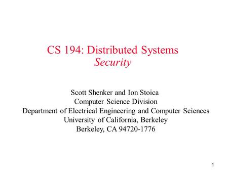 1 CS 194: Distributed Systems Security Scott Shenker and Ion Stoica Computer Science Division Department of Electrical Engineering and Computer Sciences.
