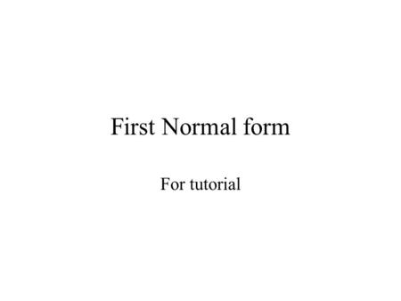First Normal form For tutorial. TNF Exercise. Objective. –To practise the normalisation technique and to produce a set of optimised relations from the.