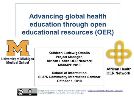 Kathleen Ludewig Omollo Project Manager, African Health OER Network MSI/MPP 2010 School of Information SI 575 Community Informatics Seminar October 1,