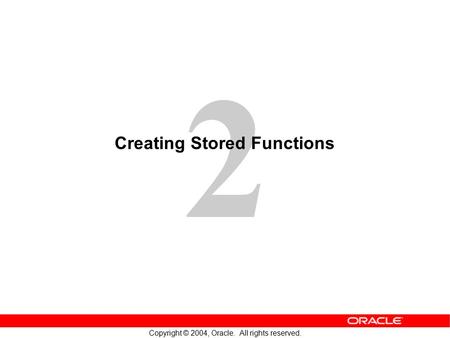 2 Copyright © 2004, Oracle. All rights reserved. Creating Stored Functions.