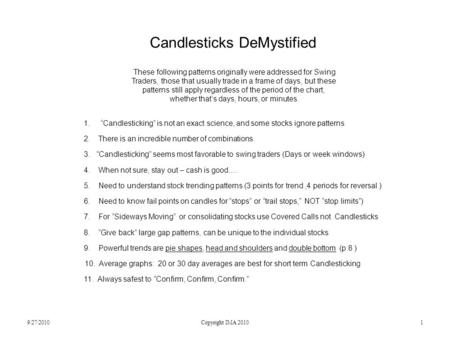 Candlesticks DeMystified Copyright IMA 20101 1.“Candlesticking” is not an exact science, and some stocks ignore patterns 2. There is an incredible number.