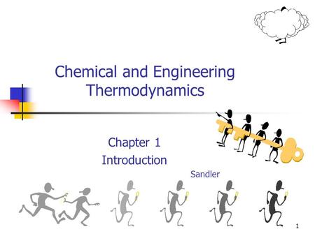 1 Chemical and Engineering Thermodynamics Chapter 1 Introduction Sandler.