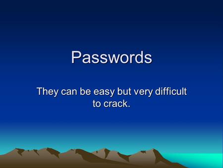 Passwords They can be easy but very difficult to crack.