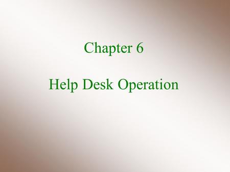 Chapter 6 Help Desk Operation