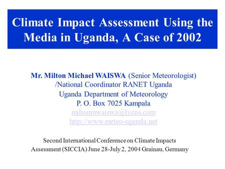 Climate Impact Assessment Using the Media in Uganda, A Case of 2002 Second International Conference on Climate Impacts Assessment (SICCIA) June 28-July.